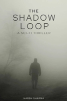 The Shadow Loop: A Sci-Fi Psychological Thriller Exploring Consciousness and Recursion B0FLJ5RZZ5 Book Cover