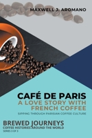 Café de Paris: A Love Story with French Coffee: Sipping Through Parisian Coffee Culture (Brewed Journeys: Coffee Histories Around the World) B0CLMWG4KZ Book Cover