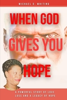 When God Gives You Hope: A Powerful Story of Love, Loss, and a Legacy of Hope B0F6KZ3NXH Book Cover