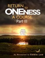 Return to Oneness A Course: Part III 1732946272 Book Cover
