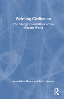 Weirding Civilization: The Strange Foundations of the Modern World 1032941189 Book Cover