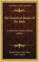 The Historical Books of the Bible; School and Family Edition 1141642735 Book Cover