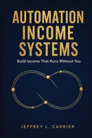Automation Income Systems: Build Income That Runs Without You B0H4TY3QPT Book Cover