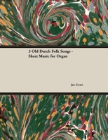 Three Old Dutch Folk Songs - Sheet Music for Organ 1528701305 Book Cover