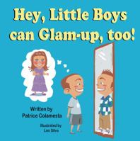 Hey, Little Boys Can Glam-Up, Too! 1612251706 Book Cover