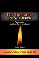The Darkness Is Not Dark: Overcoming Guillain-Barre Syndrome 1594671095 Book Cover