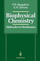 Biophysical Chemistry: Molecules to Membranes 0387970533 Book Cover