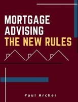 Mortgage Advising - The New Rules 0993311296 Book Cover