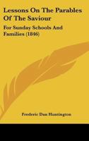 Lessons on the Parables of the Saviour: For Sunday Schools and Families 1164890549 Book Cover