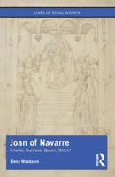 Joan of Navarre: Infanta, Duchess, Queen, Witch? 0367203472 Book Cover