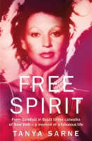 Free Spirit: From Barefoot in Brazil to the Catwalks of New York - A Memoir of a Fabulous Life 1784728462 Book Cover