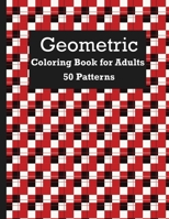 Geometric Coloring Book For Adults 50 Patterns: Relaxation Stress Relieving Designs, Gorgeous Geometrics Pattern, Unique and Beautiful Designs to Help Relax and Stay Inspired B08PQR4WPN Book Cover