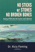 No Sticks or Stones No Broken Bones: Healing cPTSD when the trauma wasn’t physical; It was naCCT: Non-physically-assaultive, attachment-based Chronic Covert Trauma 057829026X Book Cover