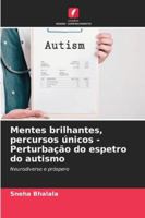 Mentes brilhantes, percursos únicos - Perturbação do espetro do autismo (Portuguese Edition) 6208762839 Book Cover