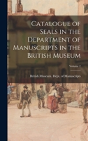 Catalogue of seals in the Department of Manuscripts in the British Museum Volume 2 0344465144 Book Cover