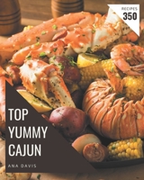 Top 350 Yummy Cajun Recipes: The Best Yummy Cajun Cookbook on Earth B08H581HWZ Book Cover