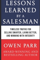 Lessons Learned by Salesman: TIMELESS TRUTHS FOR SELLING SMARTER, LIVING BETTER, AND WINNING WITH B0F6KJ4GBL Book Cover