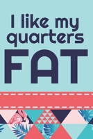 I Like My Quarters Fat: Cute 2 Year Undated Weekly Planner For Quilters 1694866955 Book Cover