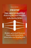 Dwayne The Rock's Battle Protecting His loved Daughter in the World of WWE: The fights against death Threats and Dispute within Simone Garcia Johnson' B0CVG5BHRP Book Cover