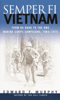 Semper Fi Vietnam: From Da Nang To The DMZ- Marine Corps Campaigns, 1965-1975 0891417052 Book Cover