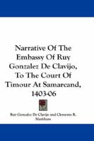 Narrative of the Embassy of Ruy Gonzalez de Clavijo to the Court of Timour, at Samarcand, A.D. 1403-6 116327206X Book Cover