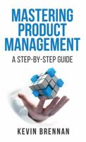 Mastering Product Management: A Step-by-Step Guide 1733839003 Book Cover