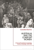 Australia and the Comfort Women: Enforced Prostitution in the New Guinea Campaign, 1942-1945 1350464333 Book Cover