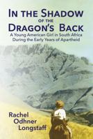 In the Shadow of the Dragon's Back: A Young American Girl in South Africa During the Early Years of Apartheid 1683150112 Book Cover