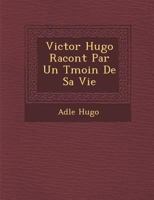 Victor Hugo Racont Par Un T Moin de Sa Vie 1249948150 Book Cover