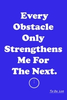 NoteBook Personal and Business Activities Every Obstacle Only Strengthens Me For The Next TO-DO LIST Work for yourself: To-Do List 1650598696 Book Cover