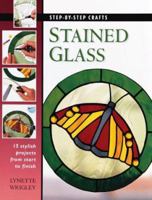 Stained Glass: 15 Stylish Projects From Start to Finish (Step-by-Step Crafts) 0865733473 Book Cover