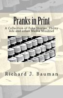 Pranks in Print: A Collection of Fake Stories, Phony Ads and Other Media Mischief 1463706022 Book Cover