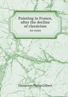 Painting in France, after the decline of classicism 1021463973 Book Cover