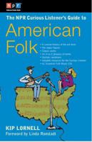 The NPR Curious Listener's Guide To American Folk Music 0399530339 Book Cover