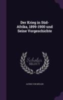 Der Krieg in Sud-Afrika, 1899-1900 Und Seine Vorgeschichte 1341043940 Book Cover