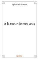 À la sueur de mes yeux (French Edition) 2334044547 Book Cover
