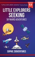 Little Explorers Seeking - Skyward Adventures: Soaring High with Feathered Friends and Celestial Wonders - Book for Kids B0CLM7NYK7 Book Cover