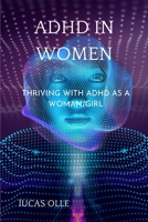 ADHD in Women: Thriving with Adhd as a woman/girl B0BT6Y6B11 Book Cover