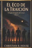 El Eco de la Traicion. (El Legado del Crisol.) (Spanish Edition) B0FQ3CG9MC Book Cover