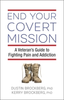 End Your Covert Mission: Fighting the Battle Against Pain and Addiction 1616499885 Book Cover