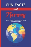 Fun Facts about Norway: Fascinating & Quirky Side of Norway - Amusing Facts and Trivia about Norwegian History, Science, Culture and More B0CPNSLX8V Book Cover