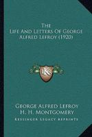 The Life and Letters of George Alfred Lefroy 0548779384 Book Cover