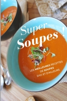Super Soupes !: Les meilleures recettes de soupes d'ici et d'ailleurs 1710299827 Book Cover