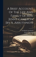 A Brief Account Of The Life And Family Of Miss Jenny Cameron [by A. Arbuthnot] 1021527742 Book Cover