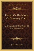 Fairfax; or, The master of Greenway court ; a chronicle of the valley of the Shenandoah 1018537309 Book Cover