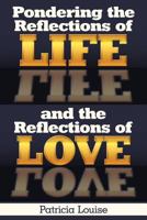 Pondering the Reflections of Life and the Reflections of Love 1449721427 Book Cover