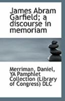 James Abram Garfield; a discourse in memoriam 1110945310 Book Cover