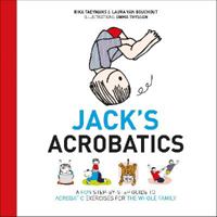 Jack's Acrobatics: A Fun Step-By-Step Guide to Acrobatic Exercises for the Whole Family 1780661908 Book Cover