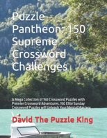 Puzzle Pantheon: 150 Supreme Crossword Challenges: A Mega Collection of 150 Crossword Puzzles with Premier Crossword Adventures. 150 Elite Sunday Crossword Puzzles will Unleash Your Mental Mastery. B0CNYCD4KT Book Cover