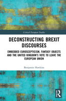 Deconstructing Brexit Discourses: Embedded Euroscepticism, Fantasy Objects and the United Kingdom's Vote to Leave the European Union 1032070129 Book Cover